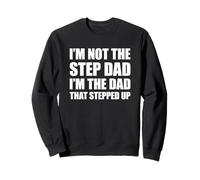 I'm Not The Step Dad I'm The Dad That Stepped Up Felpa