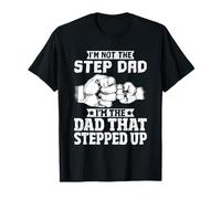 I'm Not The Step Dad I'm The Dad That Stepped Up Maglietta