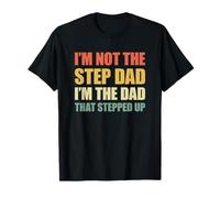 I'm Not The Step Dad I'm The Dad That Stepped Up Maglietta