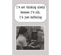 I'm Not Thinking Slowly Because I'm Old, I'm Just Buffering: A Funny Senior Moment Lined Notebook for Older Adults, Men and Women Who Love a Good Laugh