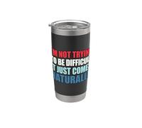 I'm Not Trying To Be Difficult It Just Comes Naturally Bicchiere termico in acciaio inox doppia parete