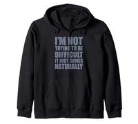 I'm Not Trying To Be Difficult It Just Comes Naturally Felpa con Cappuccio