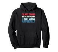 I'm Not Trying To Be Difficult It Just Comes Naturally Felpa con Cappuccio