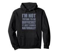 I'm Not Trying To Be Difficult It Just Comes Naturally Felpa con Cappuccio