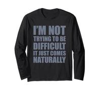 I'm Not Trying To Be Difficult It Just Comes Naturally Maglia a Manica