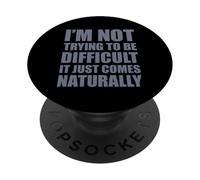 I'm Not Trying To Be Difficult It Just Comes Naturally PopSockets PopGrip Adesivo