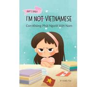 I'm Not Vietnamese (Con Không Ph¿i Ng¿¿i Vi¿t Nam): A Story About Identity, Language Learning, and Building Confidence Through Small Wins | Bilingual Children's Book Written in Vietnamese and English