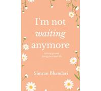 I'm Not Waiting Anymore: Letting Go and Living Your Best Life | By Simran Bhandari | Original Edition