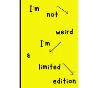 I'm not weird. I'm a limited edition: Embrace Your Uniqueness: A Journal for Young Adults Navigating Life's Ups and Downs