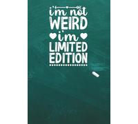 I'm Not Weird, I'm a Limited Edition Lined Notebook