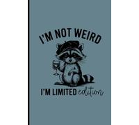 I'm Not Weird I'm Limited Edition: Lined Notebook; Funny Workplace Gag Gift; Office Humor for Sarcastic Friends, Coworkers,