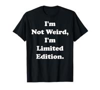 I'm Not Weird I'm Limited Edition Statement Funny Saying Maglietta