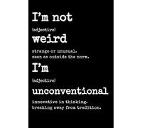 "I'm Not Weird, I'm Unconventional" Notebook: Funny Sarcastic Lined Notebook Journal - Humorous Office Gag Gift for Coworkers, Bosses, and Adults