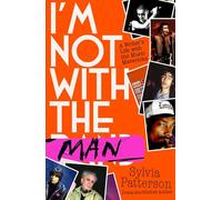 I'm Not With The Man: A Writer’s Life with the Music Mavericks