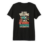 I'm Not Yelling Divertente Insegnante di Danza Istruttore Maglietta Premium