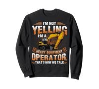 I'm Not Yelling I'm A Heavy Equipment Operator Felpa