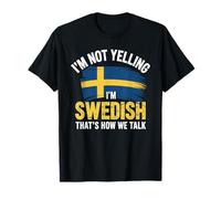 I'm Not Yelling I'm Swedish That's How We Talk Maglietta