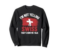 I'm Not Yelling I'm Swiss That's How We Talk Felpa