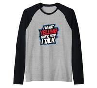 I'm Not Yelling This Is How I Talk Personalità rumorosa |-- Maglia con Maniche Raglan