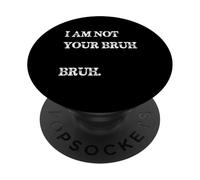 Im Not Your Bruh Divertente Detto Meme Bro Mamma Slang Giovani Teen PopSockets PopGrip Adesivo