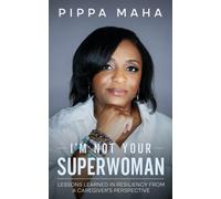 I'm Not Your Superwoman: Lessons Learned in Resiliency from a Caregiver's Perspe