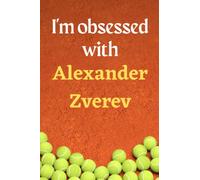 I'm obsessed with Alexander Zverev: Lined Notebook Journal Tennis Birthday Present for Alexander Zverev fans - 6x9 inches - 110 pages