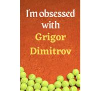 I'm obsessed with Grigor Dimitrov: Lined Notebook Journal Tennis Birthday Present for Grigor Dimitrov fans - 6x9 inches - 110 pages