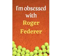 I'm obsessed with Roger Federer: Lined Notebook Journal Tennis Birthday Present for Roger Federer fans - 6x9 inches - 110 pages