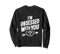I'm Obsessed with You Cute Love Citazione Felpa