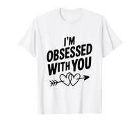 I'm Obsessed with You Cute Love Citazione Maglietta