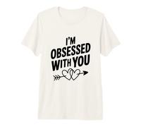 I'm Obsessed with You Cute Love Citazione Maglietta Premium