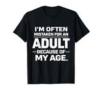 I'm Often Mistaken for An Adult Because Age Funny Sarcastic Maglietta