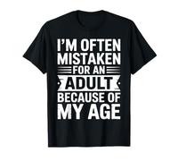 I'm Often Mistaken For An Adult Because Of My Age Maglietta