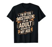 I'm Often Mistaken For An Adult Because Of My Age Maglietta