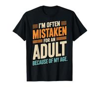 I'm Often Mistaken For An Adult Because Of My Age Maglietta