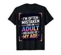 I'm Often Mistaken For An Adult Because Of My Age Maglietta