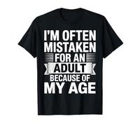 I'm Often Mistaken For An Adult Because Of My Age Maglietta