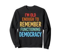I'm Old Enough To Remember Functioning Democracy Felpa