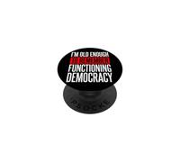 I'm Old Enough To Remember Functioning Democracy PopSockets PopGrip Adesivo