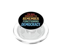 I'm Old Enough To Remember Functioning Democracy PopSockets PopGrip per MagSafe
