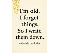 I'm old. I forget things. So I write them down . Notebook - Perfect for Co-Workers, Friends & Family | 120 Pages of Laughs and Lists: A Thoughtful ... Thinkers, and the Occasionally Forgetful