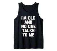 I'm Old & No One Talks To Me - Divertente Detto Sarcastico novità Canotta