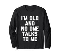 I'm Old & No One Talks To Me - Divertente Detto Sarcastico novità Maglia a Manica