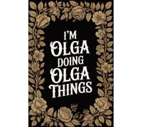 I'm Olga Doing Olga Things: Cute Personalised Name Journal - Lined Notebook Birthday Present for Olga - Cool Custom Quote, 6x9 inches - 120 pages