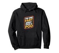 I'm One Fart Away From A Poo Bathroom Humor Joke ------ Felpa con Cappuccio