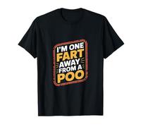 I'm One Fart Away From A Poo Bathroom Humor Joke ------ Maglietta
