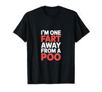 I'm One Fart Away From A Poo Bathroom Humor Joke -------- Maglietta