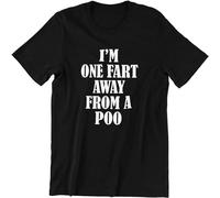 I'm One Fart Away from A Poo! - Fashion Cotton Tshirt Funny Present Gift S