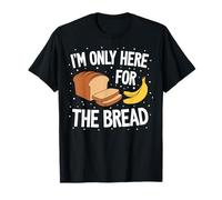 I'm Only Here For The Bread Banana Baking Sweet bread lover Maglietta