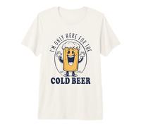 I'm Only Here for The Cold Beer Maglietta Premium